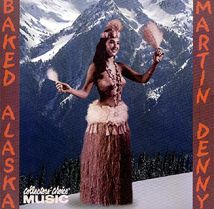 Martin Denny/Baked Alaska