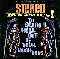 Stereo Dynamics! To Scare Hell Out Of Your Neighbors